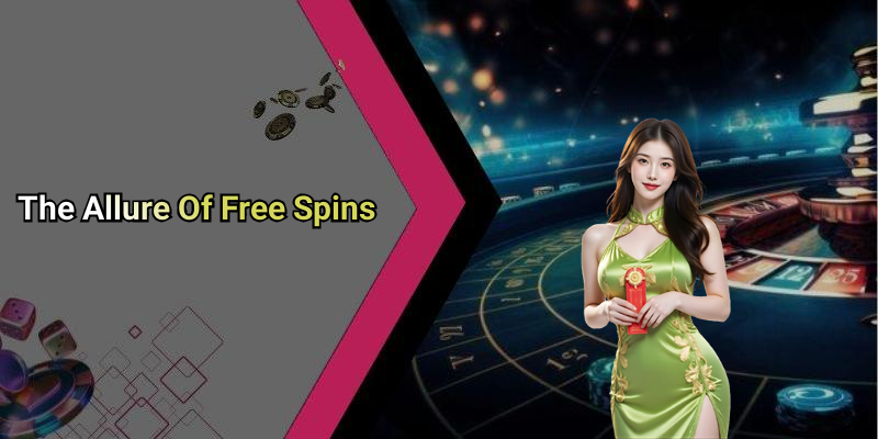 The Allure Of Free Spins