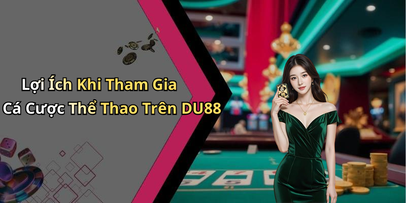 Lợi Ích Khi Tham Gia Cá Cược Thể Thao Trên DU88