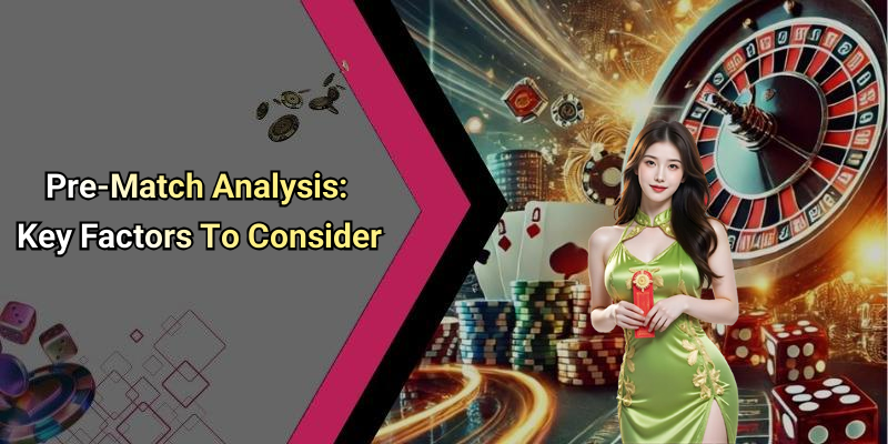 Pre-Match Analysis: Key Factors To Consider