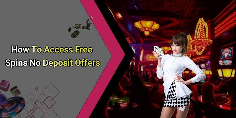 How To Access Free Spins No Deposit Offers
