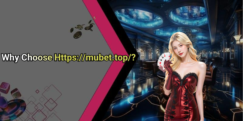 Why Choose Https://mubet.top/?