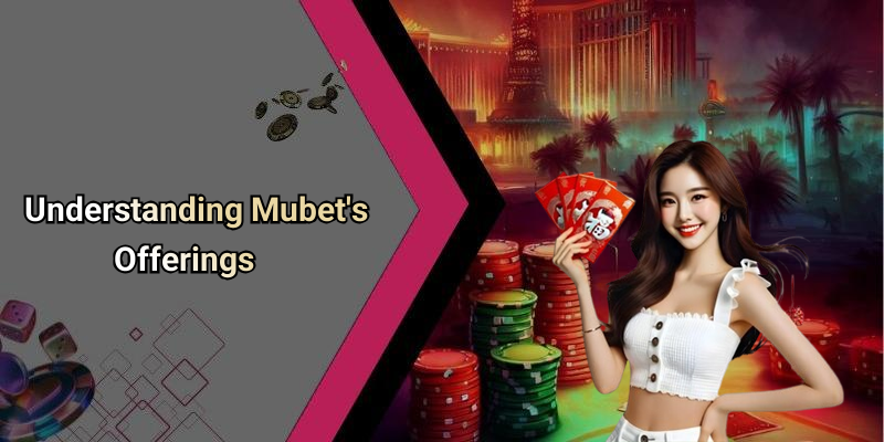 Understanding Mubet’s Offerings