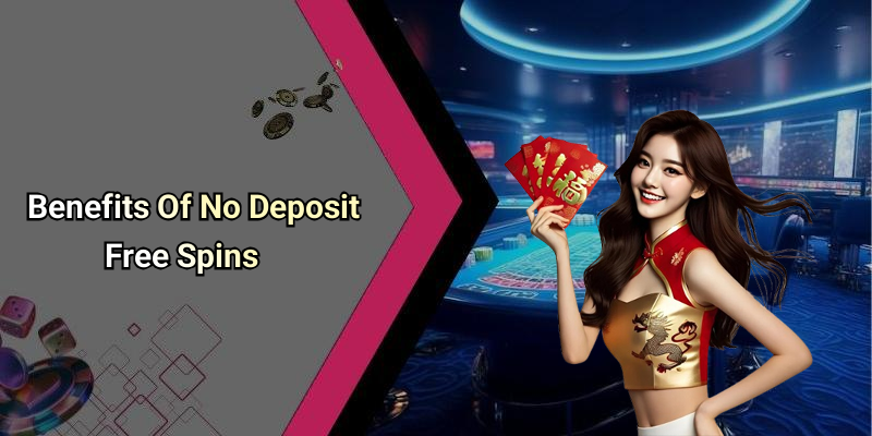 Benefits Of No Deposit Free Spins