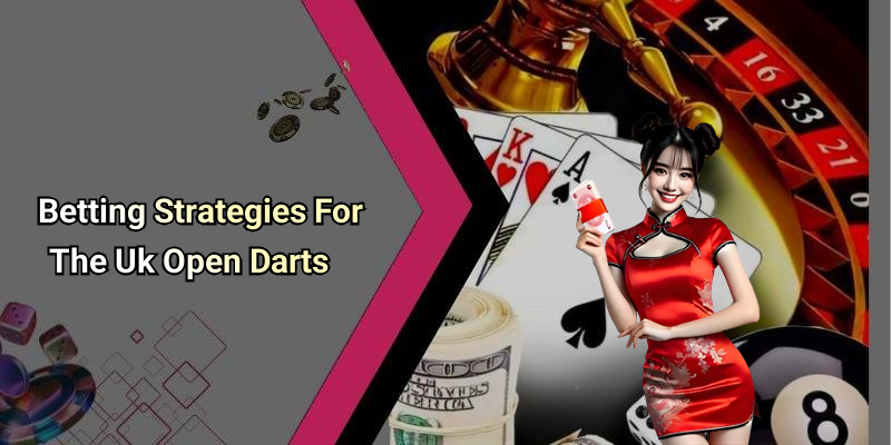 Betting Strategies For The Uk Open Darts