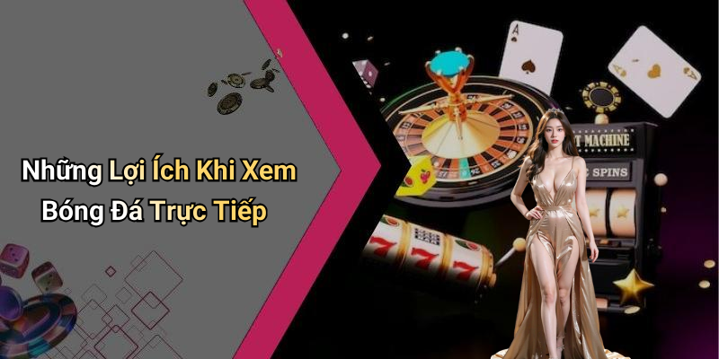 Những Lợi Ích Khi Xem Bóng Đá Trực Tiếp