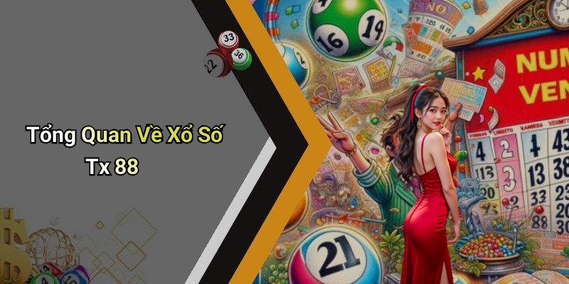Tổng Quan Về Xổ Số Tx 88