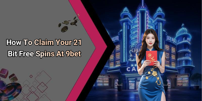 How To Claim Your 21 Bit Free Spins At 9bet
