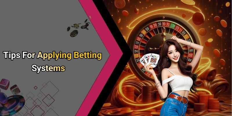 Tips For Applying Betting Systems