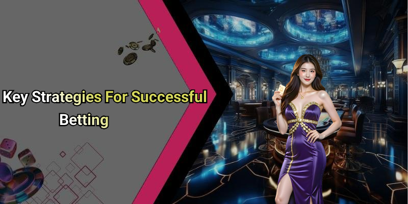 Key Strategies For Successful Betting
