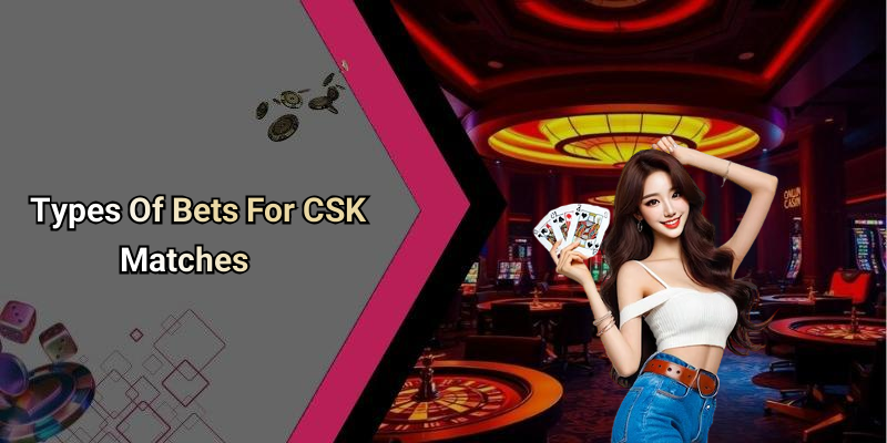 Types Of Bets For CSK Matches
