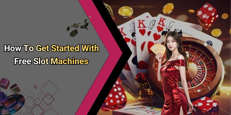 How To Get Started With Free Slot Machines