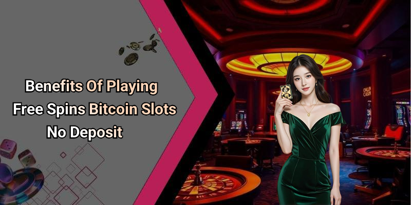 Benefits Of Playing Free Spins Bitcoin Slots No Deposit