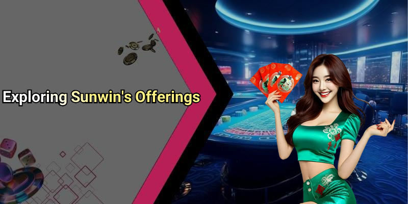 Exploring Sunwin’s Offerings
