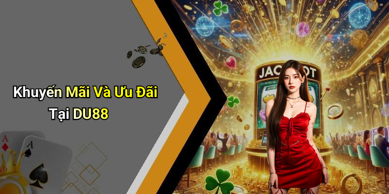 Khuyến Mãi Và Ưu Đãi Tại DU88