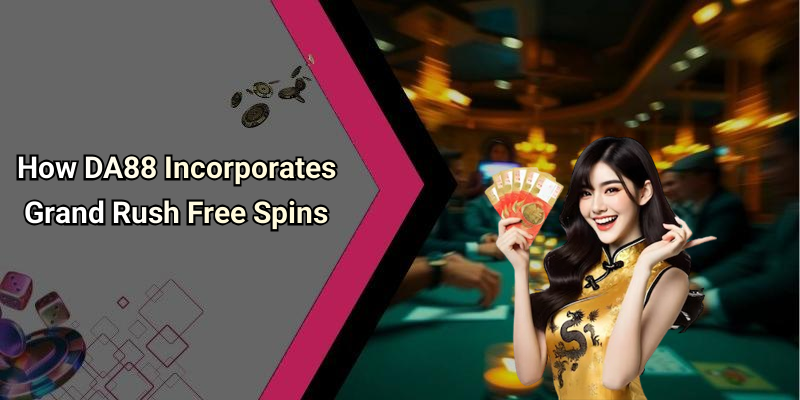 How DA88 Incorporates Grand Rush Free Spins