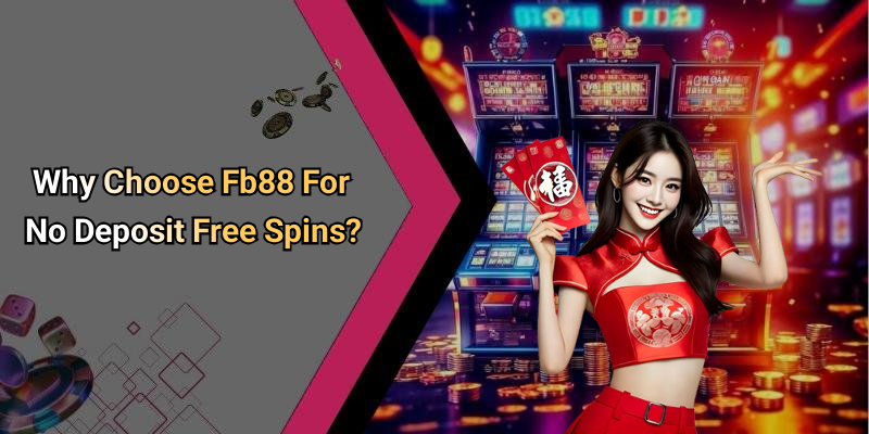 Why Choose Fb88 For No Deposit Free Spins?