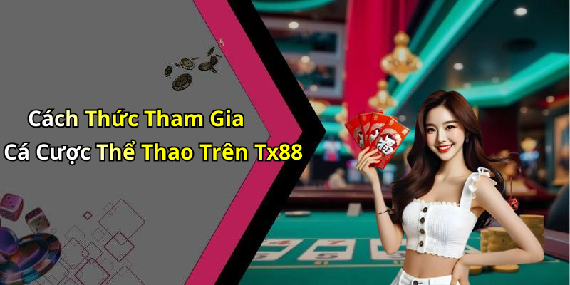 Cách Thức Tham Gia Cá Cược Thể Thao Trên Tx88