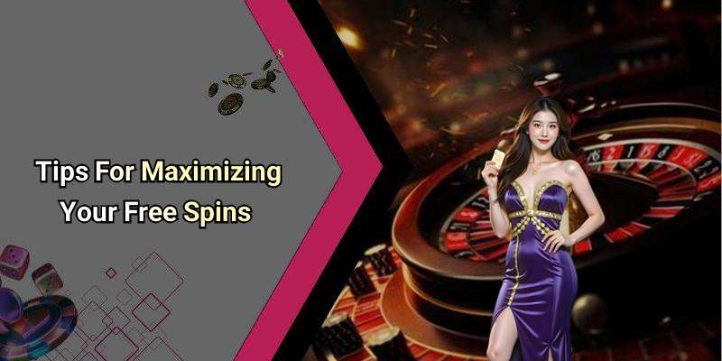 Tips For Maximizing Your Free Spins