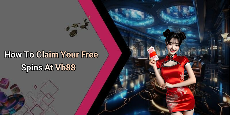 How To Claim Your Free Spins At Vb88