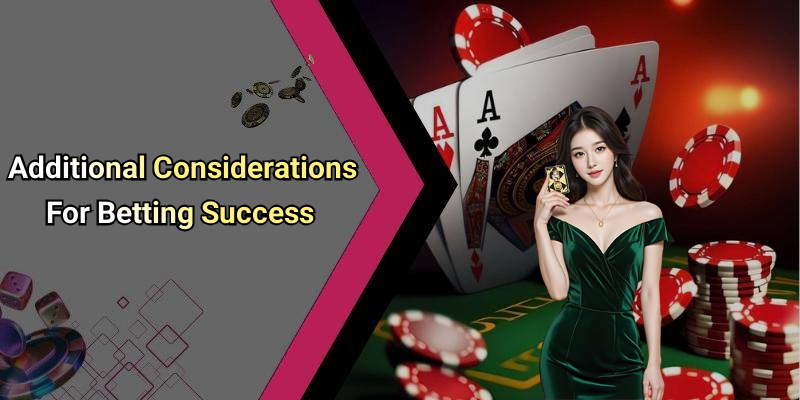 Additional Considerations For Betting Success