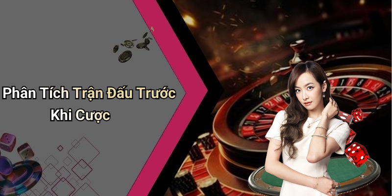Phân Tích Trận Đấu Trước Khi Cược