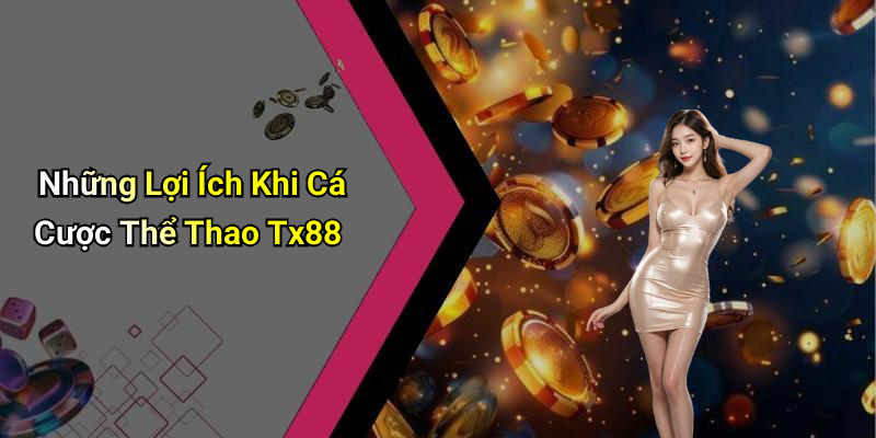 Những Lợi Ích Khi Cá Cược Thể Thao Tx88