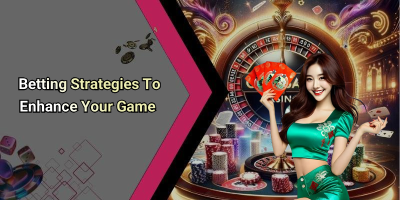 Betting Strategies To Enhance Your Game