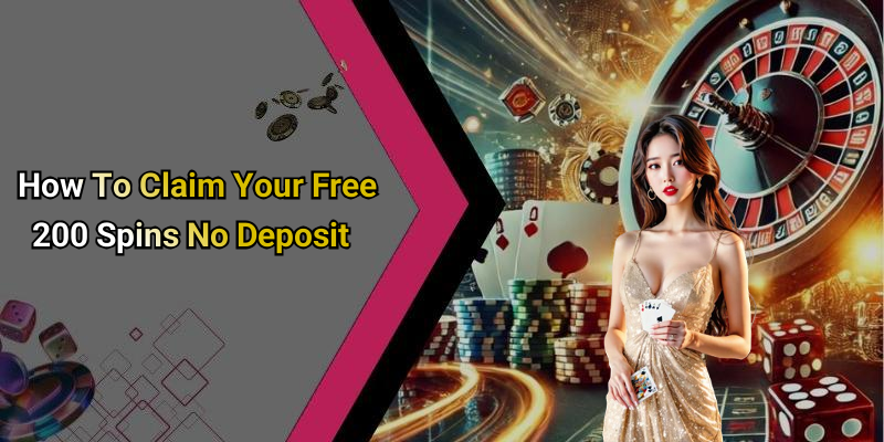 How To Claim Your Free 200 Spins No Deposit