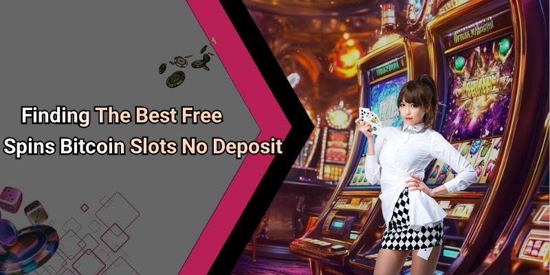 Finding The Best Free Spins Bitcoin Slots No Deposit