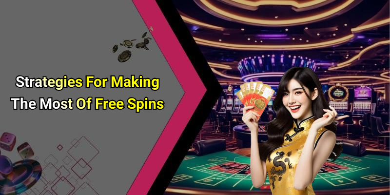 Strategies For Making The Most Of Free Spins