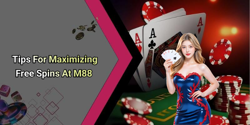 Tips For Maximizing Free Spins At M88