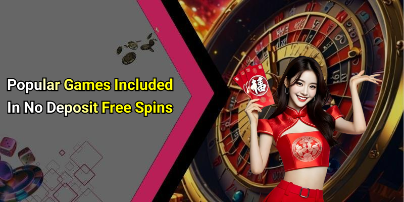 Popular Games Included In No Deposit Free Spins
