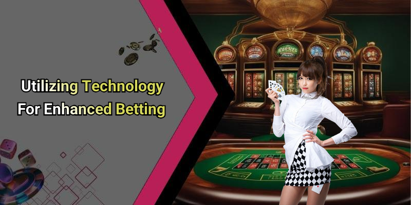Utilizing Technology For Enhanced Betting