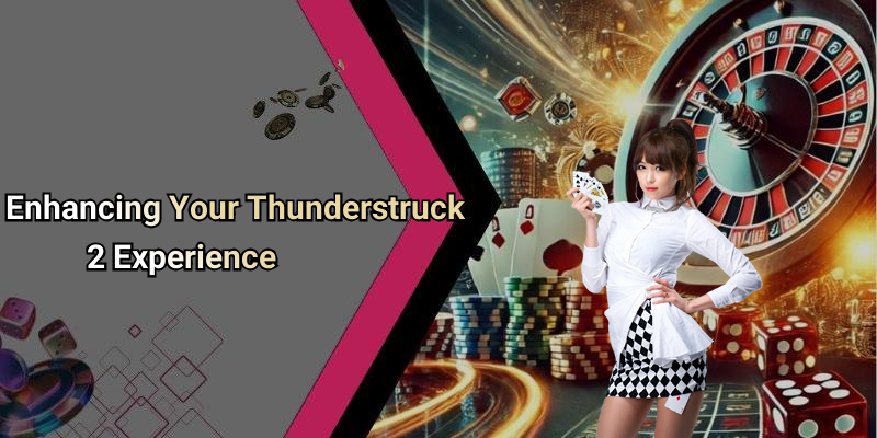 Enhancing Your Thunderstruck 2 Experience