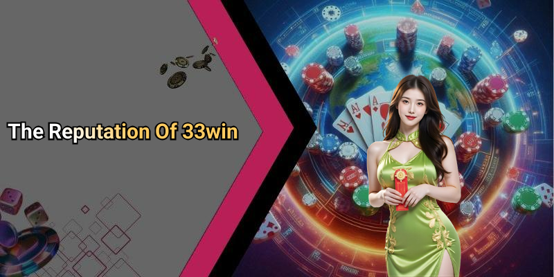 The Reputation Of 33win