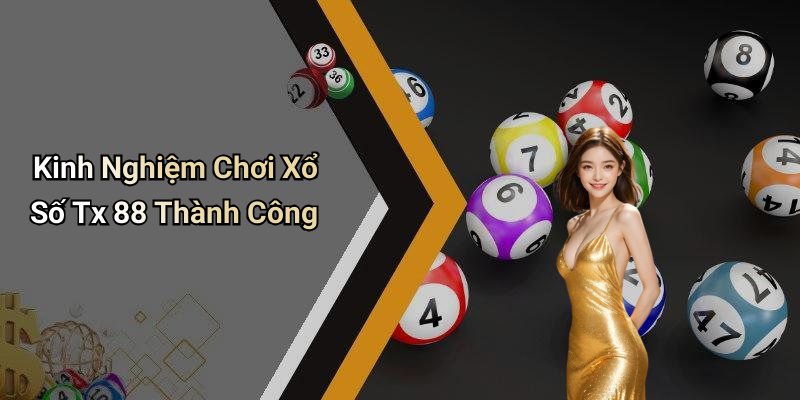 Kinh Nghiệm Chơi Xổ Số Tx 88 Thành Công